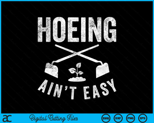 Hoeing Ain't Easy Gardening SVG PNG Digital Cutting Files