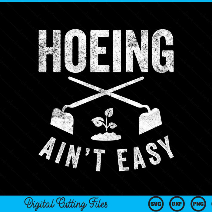 Hoeing ain't easy gardening SVG PNG cut file for Cricut