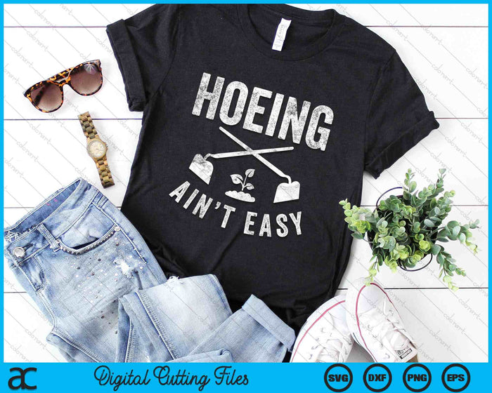 Hoeing Ain't Easy Gardening SVG PNG Digital Cutting Files