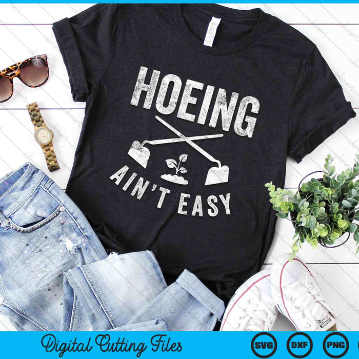 Hoeing Ain't Easy Gardening SVG PNG Digital Cutting Files