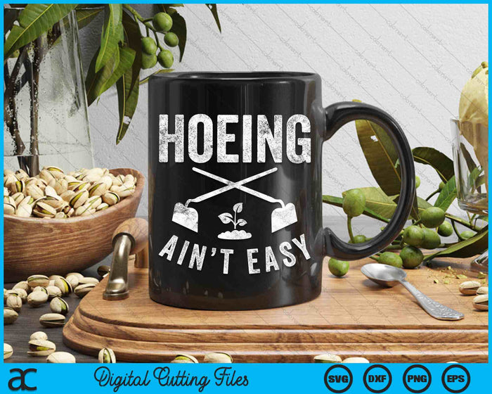 Hoeing Ain't Easy Gardening SVG PNG Digital Cutting Files