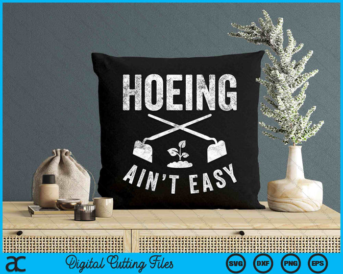 Hoeing Ain't Easy Gardening SVG PNG Digital Cutting Files