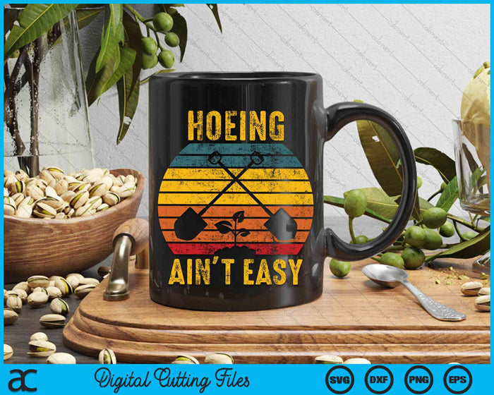 Hoeing Ain't Easy Gardening Funny Retro Gardener SVG PNG Digital Cutting Files