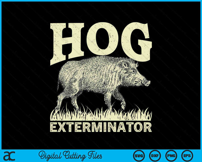 Hog Exterminator Boar Hunting Wild Hog Hunter SVG PNG Digital Cutting Files