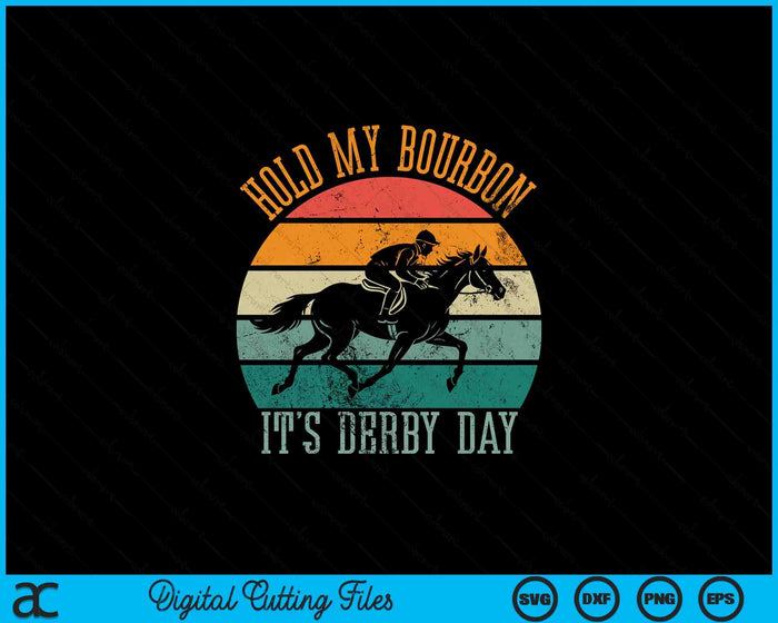 Hold My Bourbon It's Derby Day Kentucky Horse Racing SVG PNG Digital Printable Files