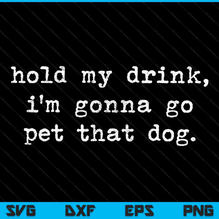 Houd mijn drankje vast, ik ga huisdier die hond SVG PNG snijden afdrukbare bestanden