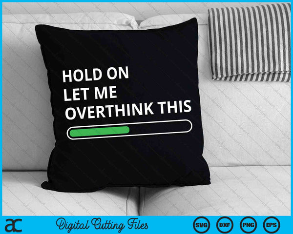 Hold On Let Me Overthink This Sarcastic Novelty SVG PNG Cutting Printable Files