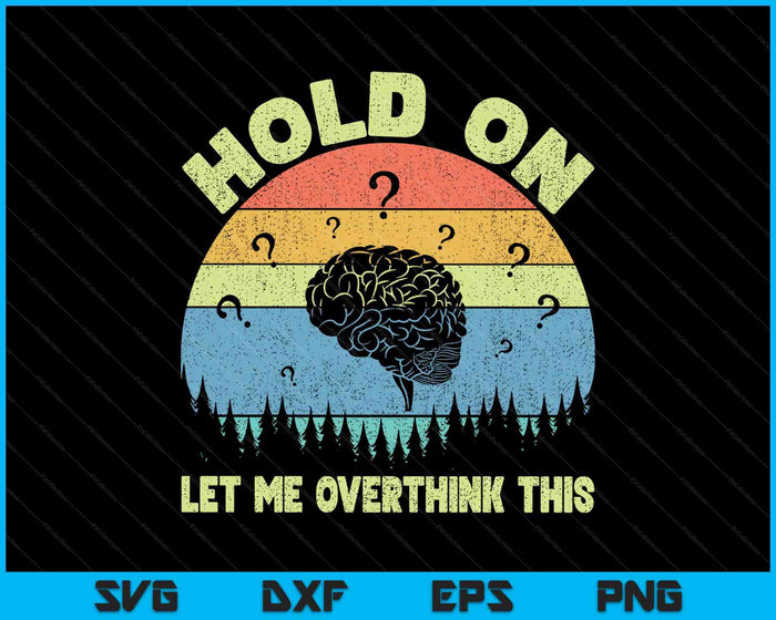 Hold On Let Me Overthink This Vintage SVG PNG Digital Printable Files