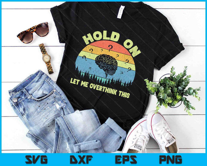 Hold On Let Me Overthink This Vintage SVG PNG Digital Printable Files