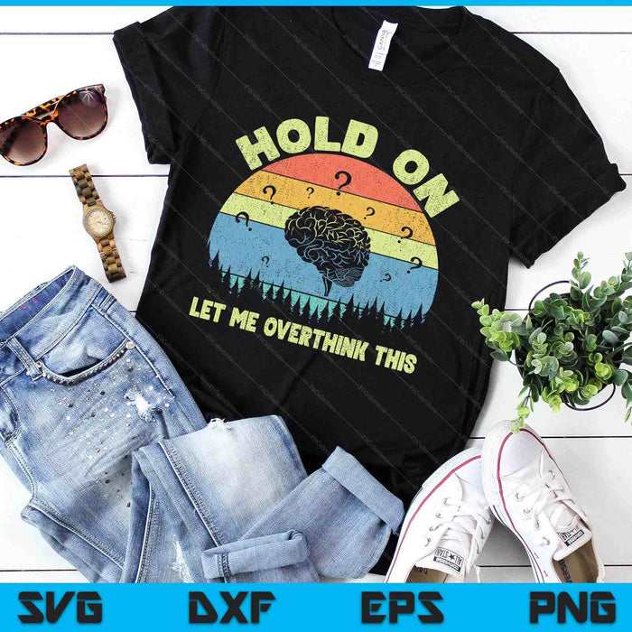 Hold On Let Me Overthink This Vintage SVG PNG Digital Printable Files