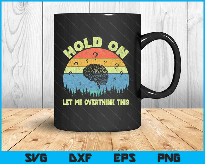 Hold On Let Me Overthink This Vintage SVG PNG Digital Printable Files