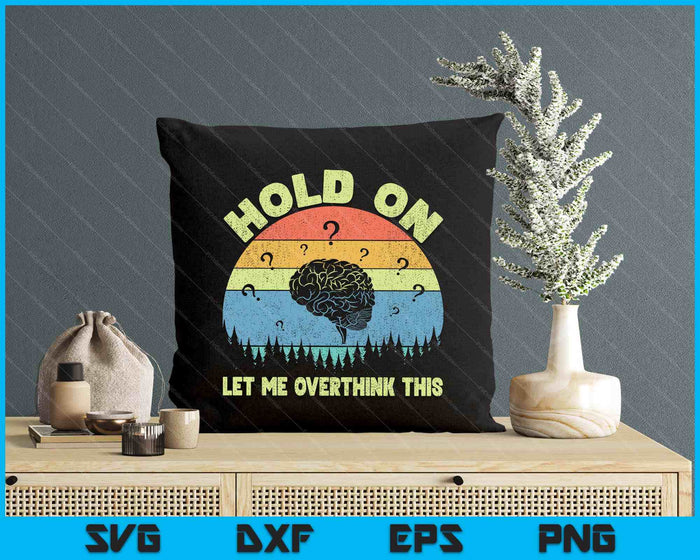 Hold On Let Me Overthink This Vintage SVG PNG Digital Printable Files