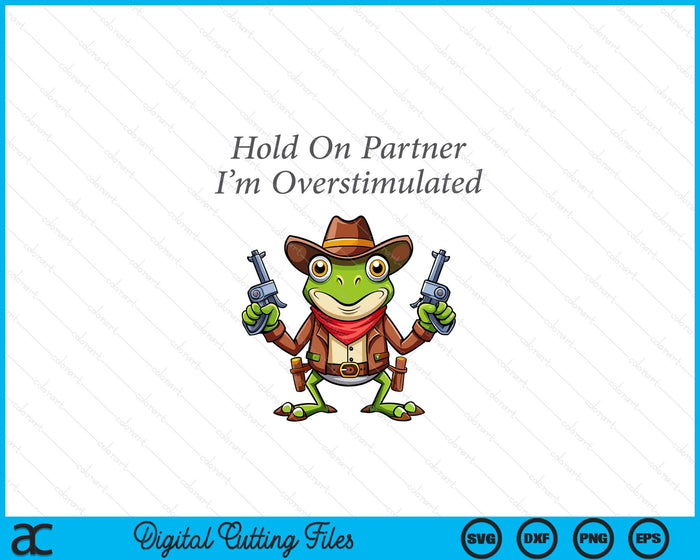Hold On Partner I'm Overstimulated Cowboy Frog Vintage SVG PNG Digital Printable Files