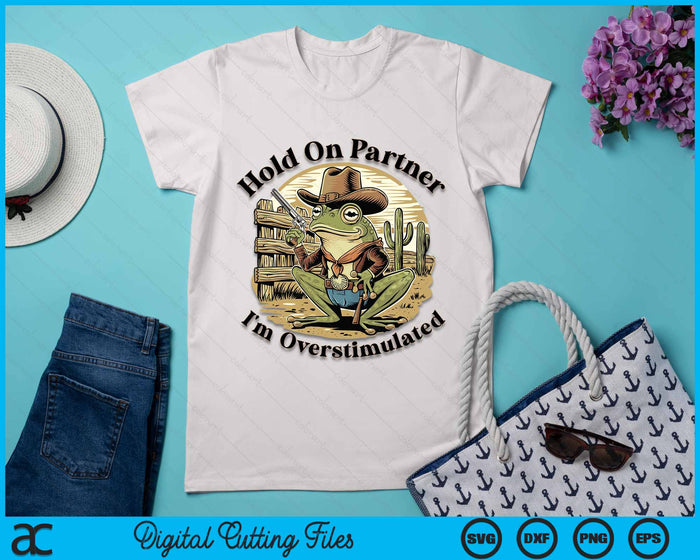 Hold On Partner I'm Overstimulated Cowboy Frog Vintage SVG PNG Digital Cutting File