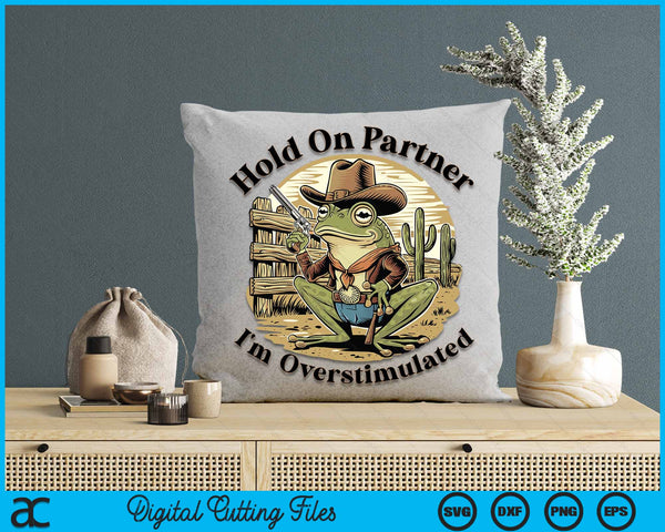 Hold On Partner I'm Overstimulated Cowboy Frog Vintage SVG PNG Digital Cutting File