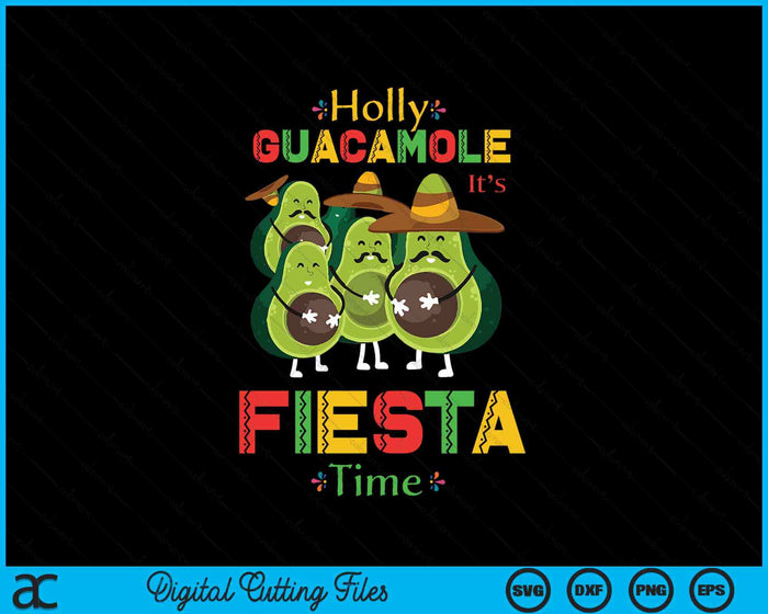 Holly Guacamole It's Fiesta Time Cinco De Mayo SVG PNG Digital Printable Files