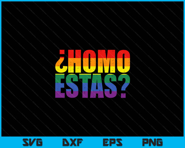 Homo Estas Spanish Mexican Funny Gay Pride Ally LGBTQ Month SVG PNG Digital Cutting Files