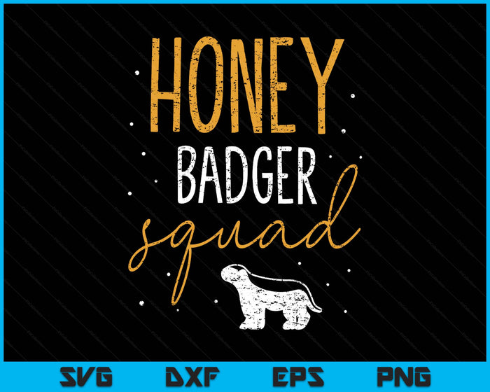 Honey Badger Squad Cute Animal Lover Honey Badger SVG PNG Digital Printable Files