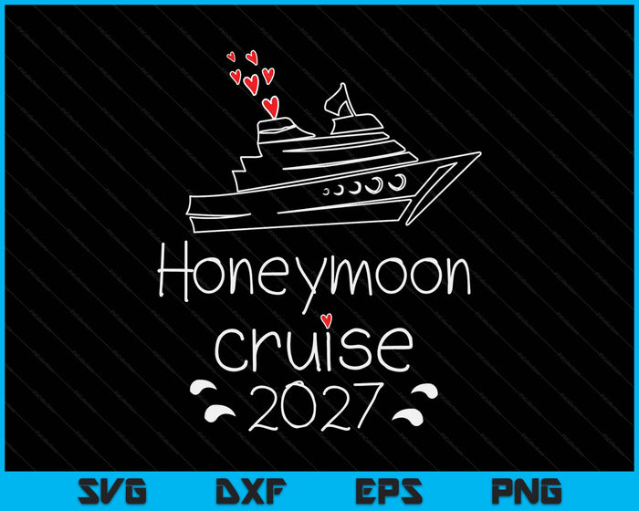 Honeymoon Cruise For Couples 2027 Just Married SVG PNG Digital Printable Files