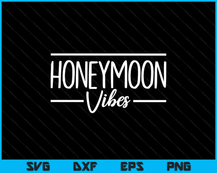 Honeymoon Vibes For New Brides Wedding SVG PNG Digital Printable Files