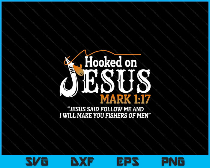 Hooked On Jesus Jesus I Will Make You Fishers Of Men SVG PNG Digital Printable Files