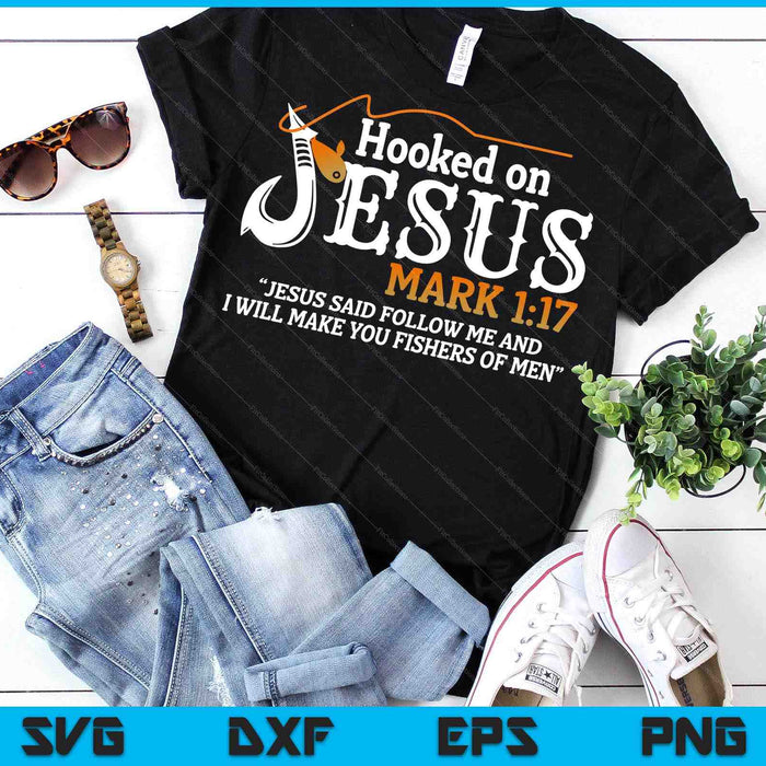 Hooked On Jesus Jesus I Will Make You Fishers Of Men SVG PNG Digital Printable Files