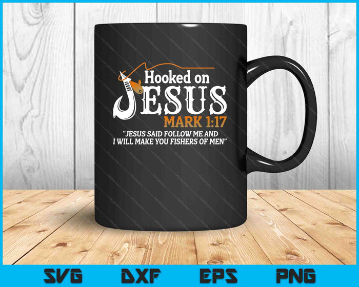 Hooked On Jesus Jesus I Will Make You Fishers Of Men SVG PNG Digital Printable Files