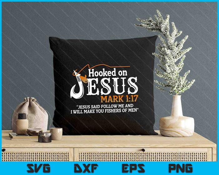 Hooked On Jesus Jesus I Will Make You Fishers Of Men SVG PNG Digital Printable Files