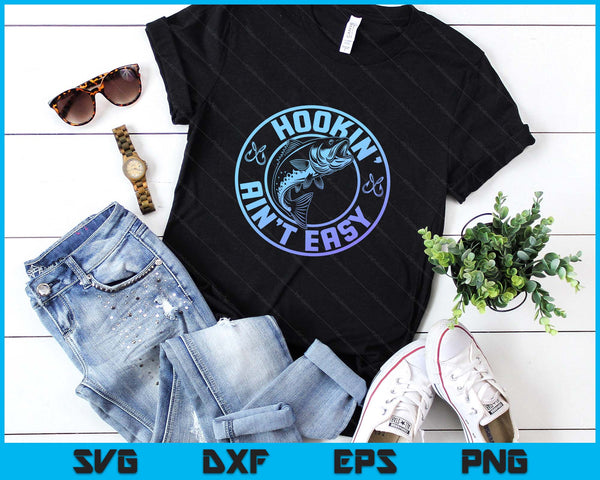 Hookin' Ain't Easy - Funny Fishing SVG PNG Digital Printable Files