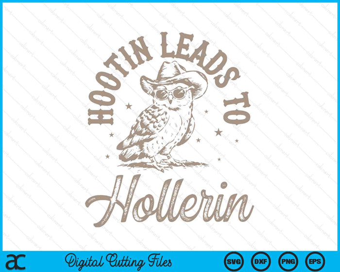 Hootin Leads To Hollerin SVG PNG Digital Printable Files