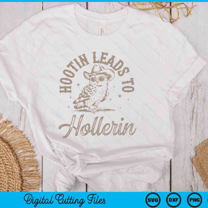 Hootin Leads To Hollerin SVG PNG Digital Printable Files
