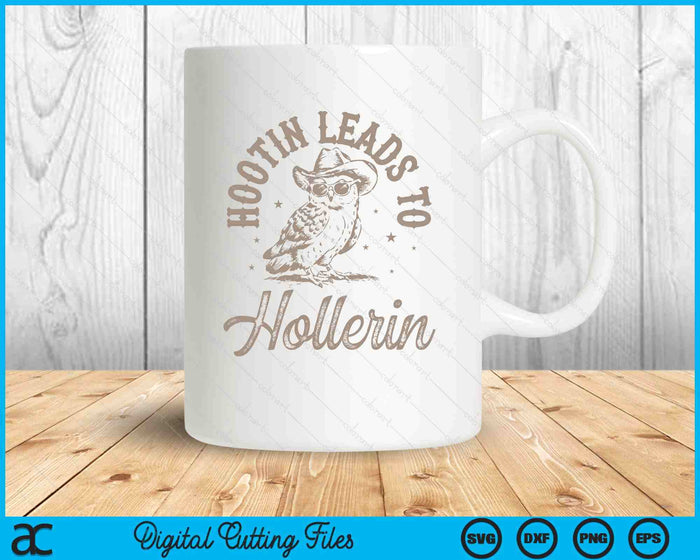 Hootin Leads To Hollerin SVG PNG Digital Printable Files