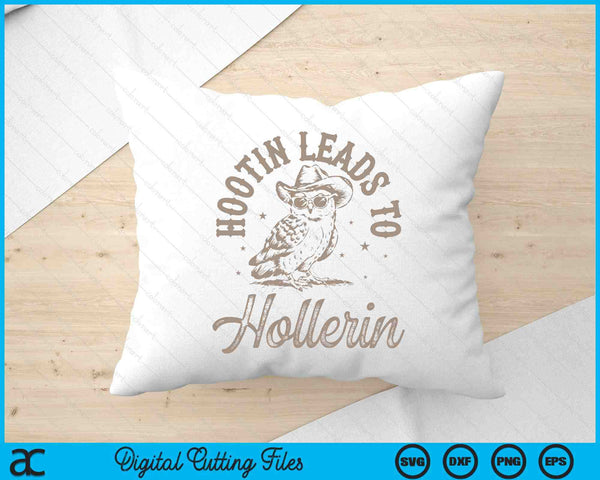 Hootin Leads To Hollerin SVG PNG Digital Printable Files