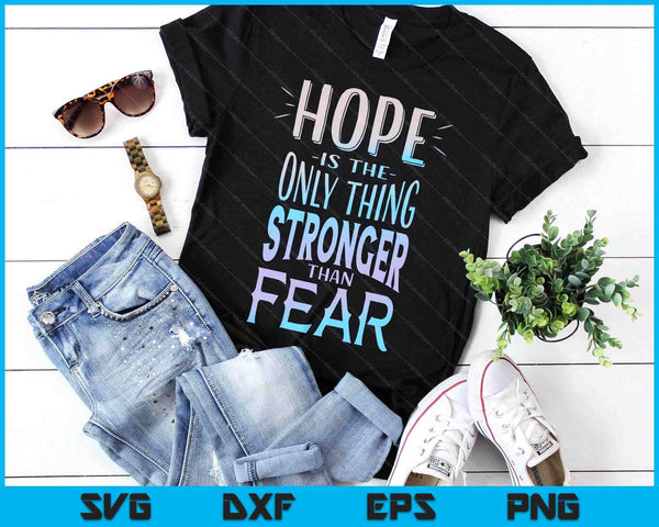 Hope Is The Only Thing Stronger Than Fear SVG PNG Digital Printable Files