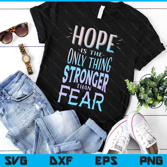 Hope Is The Only Thing Stronger Than Fear SVG PNG Digital Printable Files