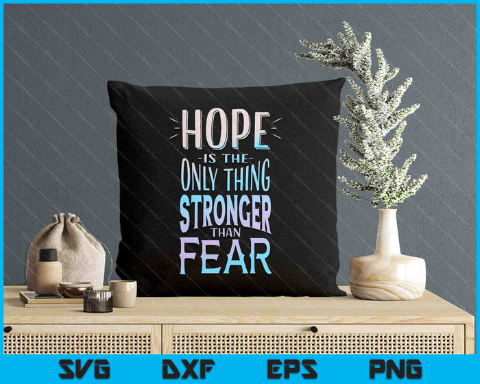 Hope Is The Only Thing Stronger Than Fear SVG PNG Digital Printable Files