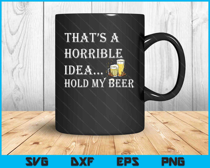 Horrible Idea Hold My Beer Drinking Funny Adult Humor July 4 SVG PNG Digital Cutting File