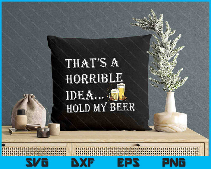 Horrible Idea Hold My Beer Drinking Funny Adult Humor July 4 SVG PNG Digital Cutting File