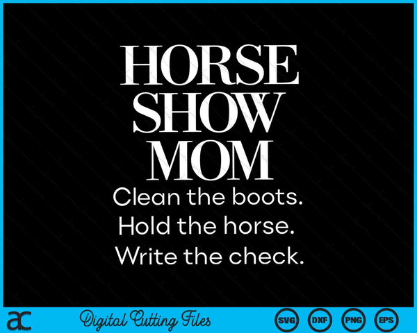 Horse Show Mom Cute Funny Barn Mom Equestrian SVG PNG Digital Cutting Files