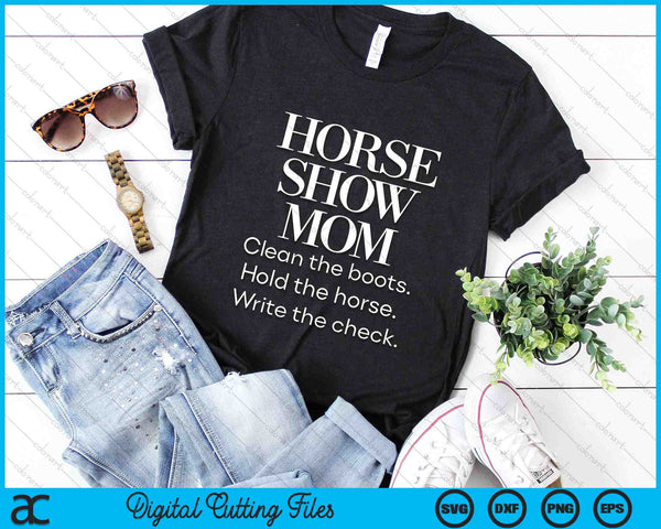 Horse Show Mom Cute Funny Barn Mom Equestrian SVG PNG Digital Cutting Files