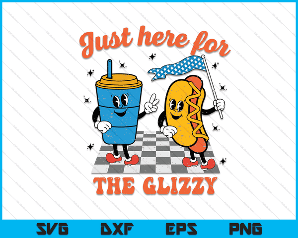 Hot Dog I'm Just Here For The Glizzy Happy 4th Of July SVG PNG Digital Cutting Files
