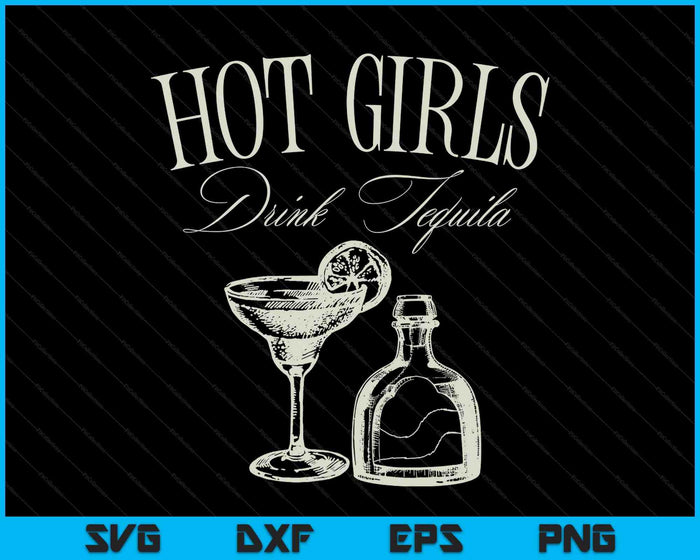 Hot Girls Drink Tequila Funny Drinking Tequila Graphic SVG PNG Digital Printable Files