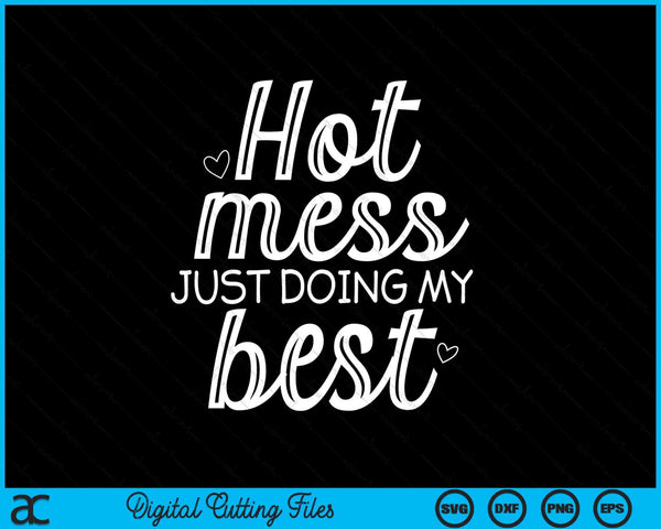 Hot mess just doing my best jokes sarcastic sayings SVG cut file