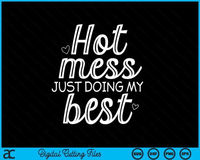 Hot Mess Just Doing My Best Funny Jokes Sarcastic Sayings SVG PNG Digital Printable Files