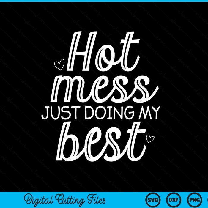 Hot mess just doing my best jokes sarcastic sayings SVG cut file