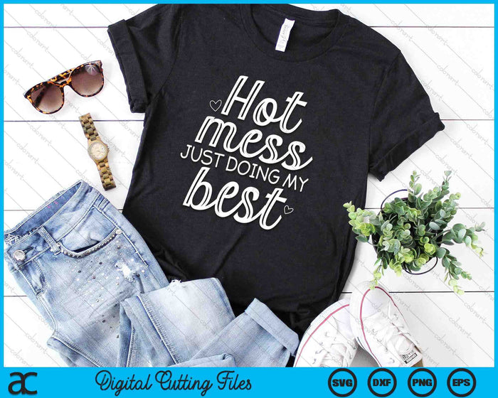 Hot Mess Just Doing My Best Funny Jokes Sarcastic Sayings SVG PNG Digital Printable Files