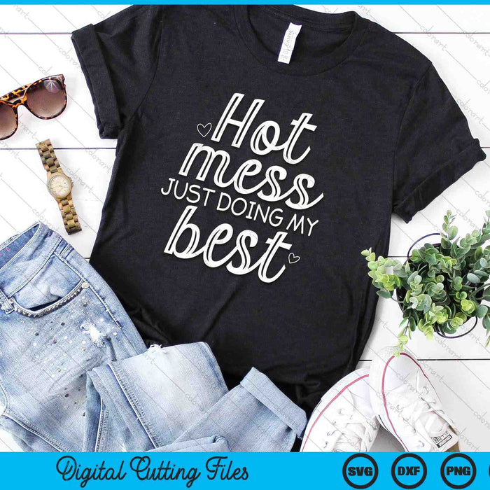 Hot Mess Just Doing My Best Funny Jokes Sarcastic Sayings SVG PNG Digital Printable Files