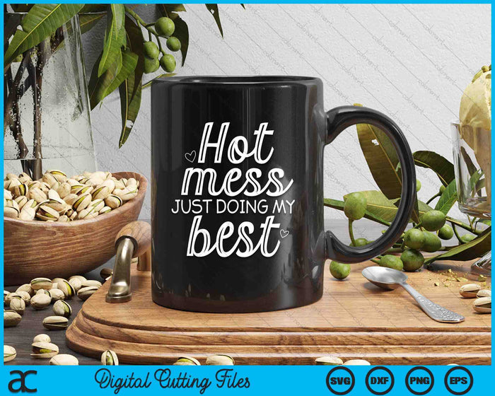 Hot Mess Just Doing My Best Funny Jokes Sarcastic Sayings SVG PNG Digital Printable Files