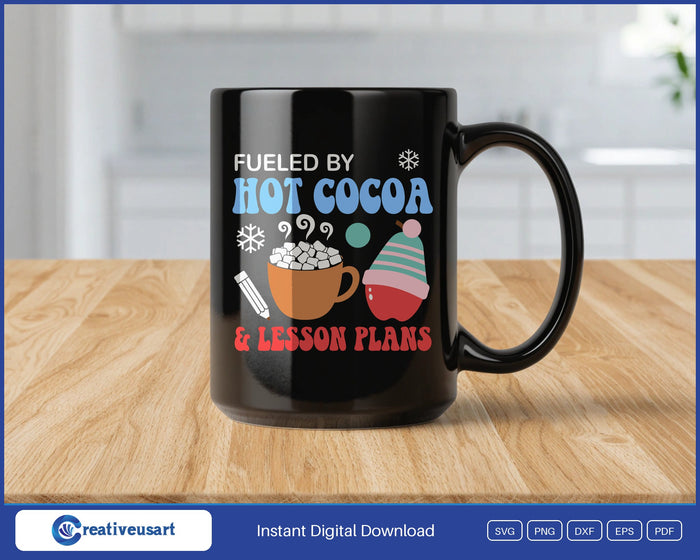 Fueled By Hot Cocoa And Lesson Plans design on a black coffee mug