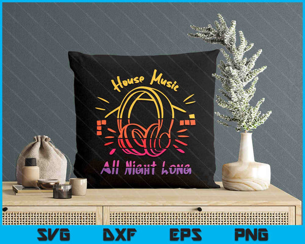 House Music All Night Long  Techno Rave Edm SVG PNG Digital Printable Files